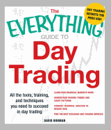 The Everything Guide to Day Trading: All the Tools, Training, and Techniques You Need to Succeed in Day Trading