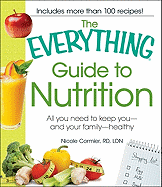 The Everything Guide to Nutrition: All You Need to Keep You - and Your Family - Healthy - Cormier, Nicole, RD, LDN