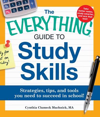 The Everything Guide to Study Skills: Strategies, tips, and tools you need to succeed in school! - Muchnick, Cynthia C
