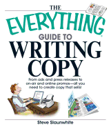 The Everything Guide to Writing Copy: From Ads and Press Release to On-Air and Online Promos--All You Need to Create Copy That Sells - Slaunwhite, Steve