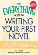 The Everything Guide to Writing Your First Novel: All the Tools You Need to Write and Sell Your First Novel