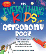 The Everything Kids' Astronomy Book: Blast Into Outer Space with Steller Facts, Integalatic Trivia, and Out-Of-This-World Puzzles
