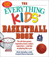 The Everything Kids' Basketball Book: The All-Time Greats, Legendary Teams, Today's Superstars - And Tips on Playing Like a Pro
