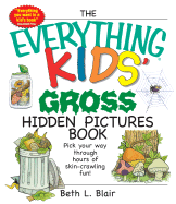 The Everything Kids' Gross Hidden Pictures Book: Pick Your Way Through Hours of Skin-Crawling Fun!