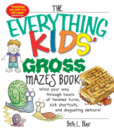 The Everything Kids' Gross Mazes Book: Wind Your Way Through Hours of Twisted Turns, Sick Shortcuts, and Disgusting Detours!