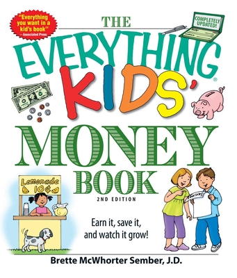 The Everything Kids' Money Book: Earn It, Save It, and Watch It Grow! - Sember, Brette