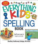 The Everything Kids' Spelling Book: Spell Your Way to S-U-C-C-E-S-S! - Galloway Sabga, Shelley