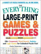 The Everything Large-Print Games & Puzzles Book: 150+ Crossword, Word Search, Sudoku, and Logic Games for Unlimited Puzzle Fun!