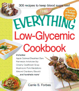 The Everything Low-Glycemic Cookbook: Includes Apple Oatmeal Breakfast Bars, Parmesan Artichoke Dip, Creamy Cauliflower Soup, Mushroom Pork Medallions, Almond Cranberry Biscotti ...and hundreds more!