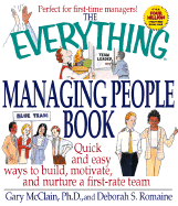 The Everything Managing People Book: Quick and Easy Ways to Build, Motivate, and Nurture a First-Rate Team