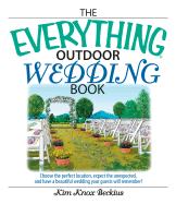 The Everything Outdoor Wedding Book: Choose the Perfect Location, Expect the Unexpected, and Have a Beautiful Wedding Your Guests Will Remember!