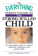 The Everything Parent's Guide to the Strong-Willed Child: An Authoritative Guide to Raising a Respectful, Cooperative, and Positive Child - Pickhardt, Carl E