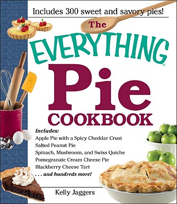 The Everything Pie Cookbook - Jaggers, Kelly