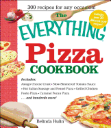 The Everything Pizza Cookbook: 300 Crowd-Pleasing Slices of Heaven