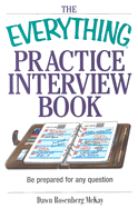 The Everything Practice Interview Book: Be Prepared for Any Question - McKay, Dawn Rosenberg