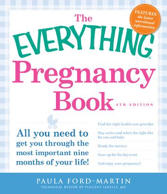 The Everything Pregnancy Book: All you need to get you through the most important nine months of your life! - Ford-Martin, Paula