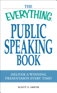 The Everything Public Speaking Book: Deliver a Winning Presentation Every Time!