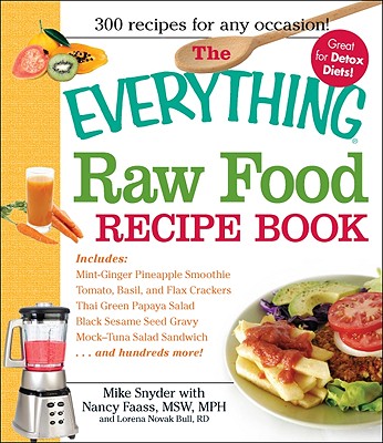 The Everything Raw Food Recipe Book - Snyder, Mike