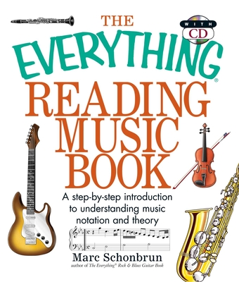 The Everything Reading Music: A Step-By-Step Introduction to Understanding Music Notation and Theory - Schonbrun, Marc