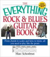 The Everything Rock & Blues Guitar Book: From Chords to Scales and Licks to Tricks, All You Need to Play Like the Greats