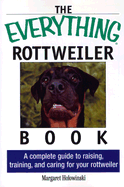 The Everything Rottweiler Book: A Complete Guide to Raising, Training, and Caring for Your Rottweiler