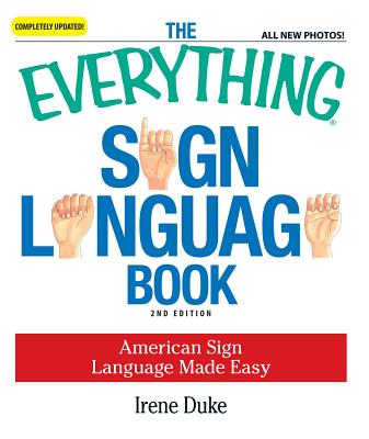 The Everything Sign Language Book: American Sign Language Made Easy - Duke, Irene
