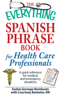 The Everything Spanish Phrase Book for Health Care Professionals: A Quick Reference for Medical and Emergency Situations