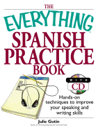 The Everything Spanish Practice Book: Hands-On Techniques to Improve Your Speaking and Writing Skills