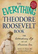The Everything Theodore Roosevelt Book: The Extraordinary Life of an American Icon - Sharp, Arthur G
