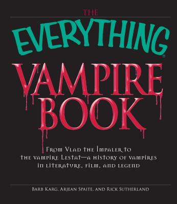 The Everything Vampire Book: From Vlad the Impaler to the Vampire Lestat - A History of Vampires in Literature, Film, and Legend - Karg, Barbara