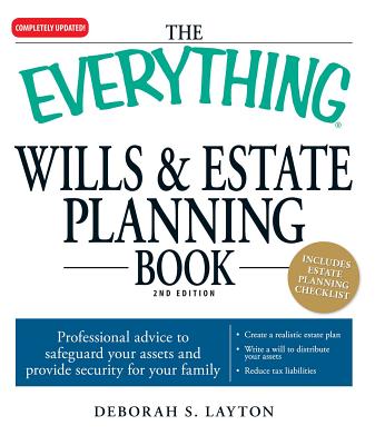 The Everything Wills & Estate Planning Book: Professional Advice to Safeguard Your Assests and Provide Security for Your Family - Layton, Deborah S