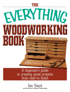 The Everything Woodworking Book: A Beginner's Guide to Creating Great Projects from Start to Finish - Stack, Jim