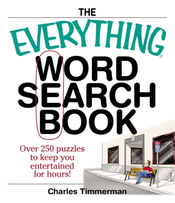 The Everything Word Search Book: Over 250 Puzzles to Keep You Entertained for Hours! - Timmerman, Charles