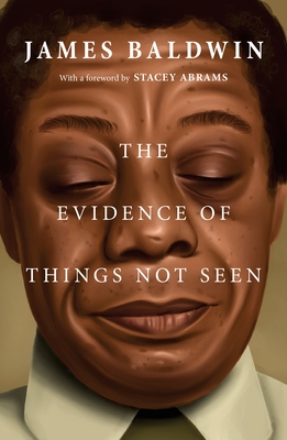The Evidence of Things Not Seen - Baldwin, James, and Abrams, Stacey (Foreword by)