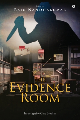 The Evidence Room: Investigative Case Studies - Raju Nandhakumar