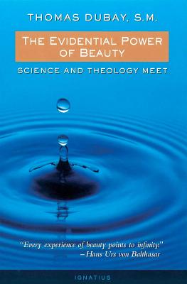 The Evidential Power of Beauty: Science and Theology Meet - DuBay, Thomas, Fr., S.M.