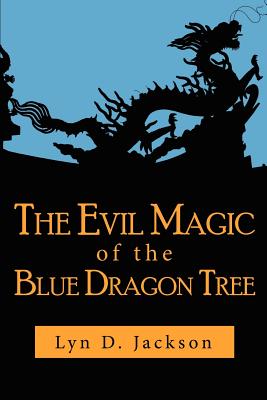 The Evil Magic of the Blue Dragon Tree - Jackson, Lyn D