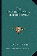 The Evolution Of A Teacher (1915) - Ives, Ella Gilbert