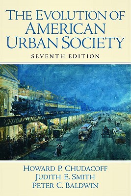 The Evolution of American Urban Society - Chudacoff, Howard P, and Smith, Judith E, and Baldwin, Peter