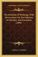 The Evolution of Birdsong, with Observations on the Influencthe Evolution of Birdsong, with Observations on the Influence of Heredity and Limitation (1896) E of Heredity and Limitation (1896)