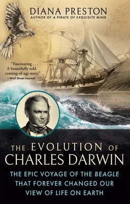 The Evolution of Charles Darwin: The Epic Voyage of the Beagle That Forever Changed Our View of Life on Earth - Preston, Diana