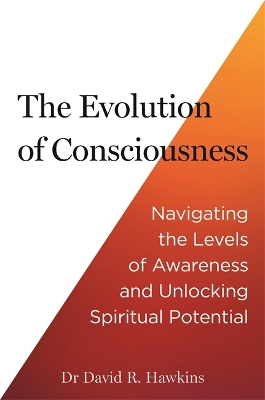 The Evolution of Consciousness: Navigating the Levels of Awareness and Unlocking Spiritual Potential - Hawkins, David R.