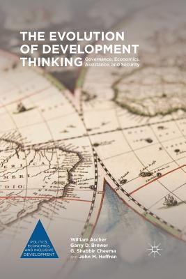 The Evolution of Development Thinking: Governance, Economics, Assistance, and Security - Ascher, William, and Brewer, Garry D., and Cheema, G. Shabbir