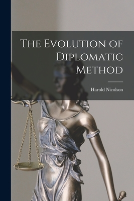 The Evolution of Diplomatic Method - Nicolson, Harold