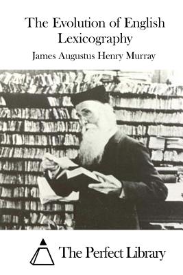 The Evolution of English Lexicography - The Perfect Library (Editor), and Murray, James Augustus Henry