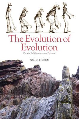 The Evolution of Evolution: Darwin, Enlightenment and Scotland - Stephen, Walter