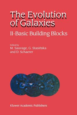 The Evolution of Galaxies: II - Basic Building Blocks - Sauvage, Marc (Editor), and Stasinska, Grazyna (Editor), and Schaerer, D. (Editor)