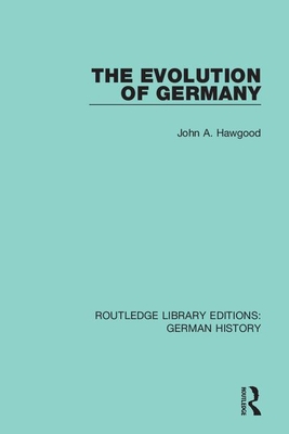 The Evolution of Germany - Hawgood, John A.