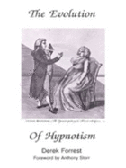 The Evolution of Hypnotism: A Survey of Theory and Practice from Mesmer to the Present Day