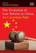 The Evolution of Law Reform in China: An Uncertain Path - Lubman, Stanley B. (Editor)